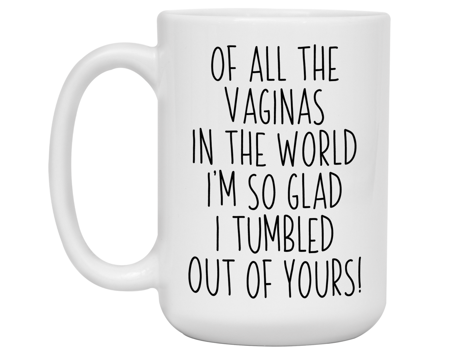 Funny Mother's Day Gifts - Of All The Vaginas In The World I’m So Glad I Tumbled Out Of YoursCoffee Mug