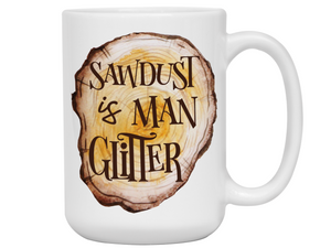 Sawdust Is Man Glitter Coffee Mug | Father's Day Gift Idea | Gifts for Dads