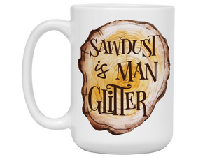 Sawdust Is Man Glitter Coffee Mug | Father's Day Gift Idea | Gifts for Dads