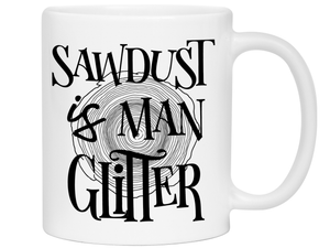 Sawdust Is Man Glitter Coffee Mug | Father's Day Gift Idea | Gifts for Dads