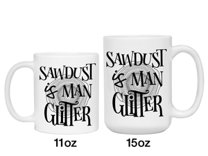 Sawdust Is Man Glitter Coffee Mug | Father's Day Gift Idea | Gifts for Dads