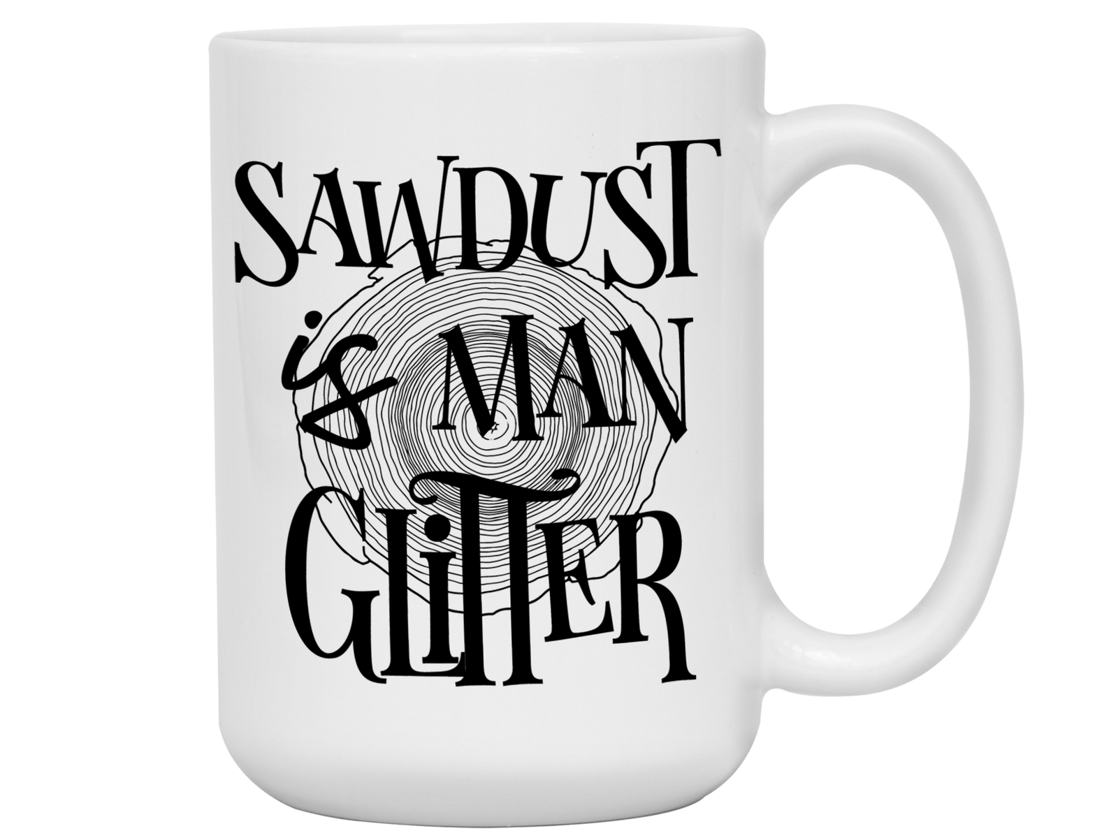 Sawdust Is Man Glitter Coffee Mug | Father's Day Gift Idea | Gifts for Dads