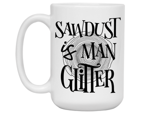Sawdust Is Man Glitter Coffee Mug | Father's Day Gift Idea | Gifts for Dads
