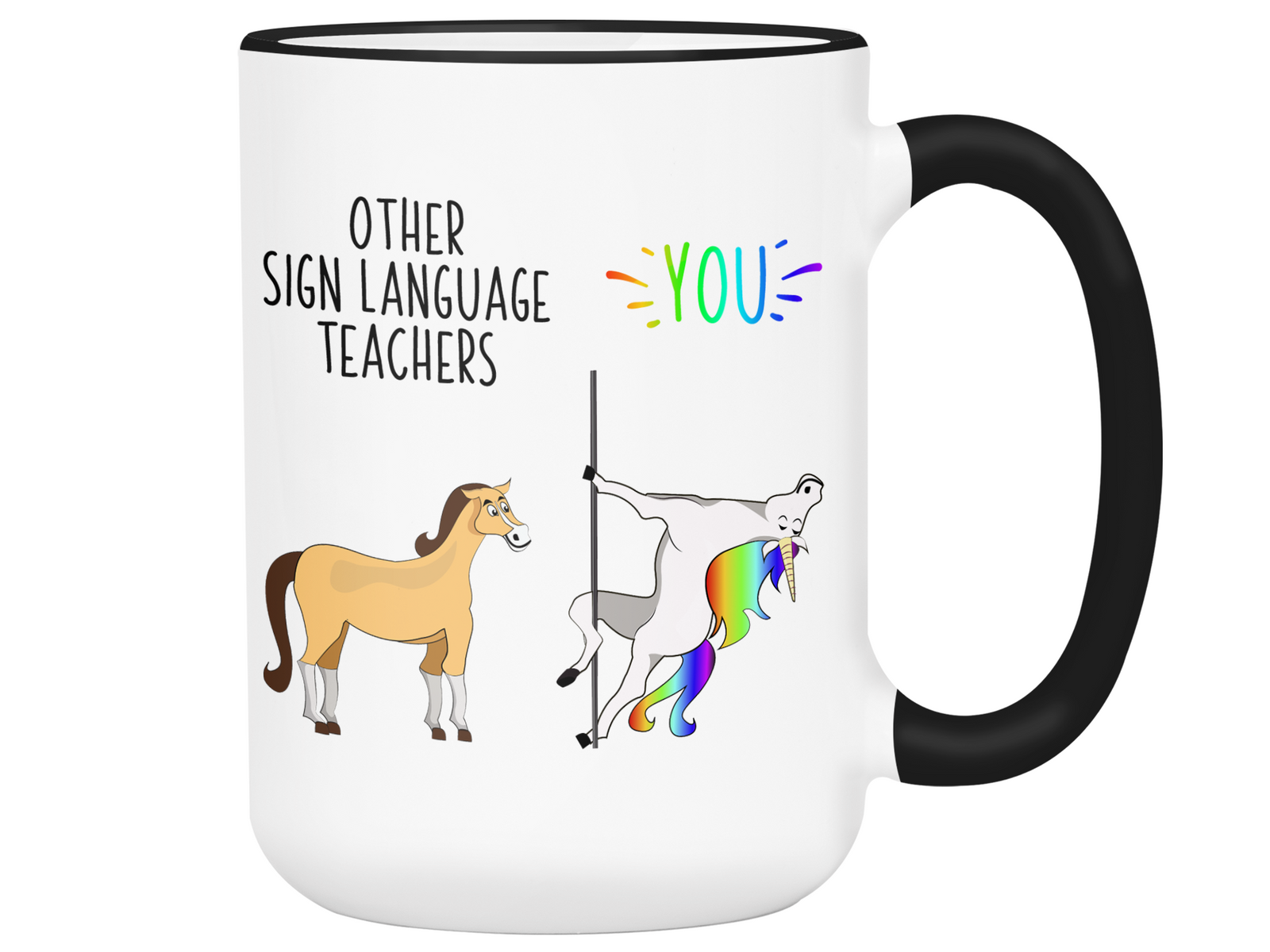Sign Language Teacher Gifts - Other Sign Language Teachers You Funny Unicorn Coffee Mug - Graduation Gift Idea