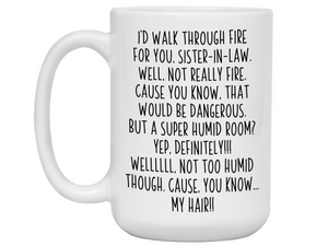 Funny Sister-in-law Gifts - I'd Walk Through Fire for You Sister-in-law Gag Coffee Mug