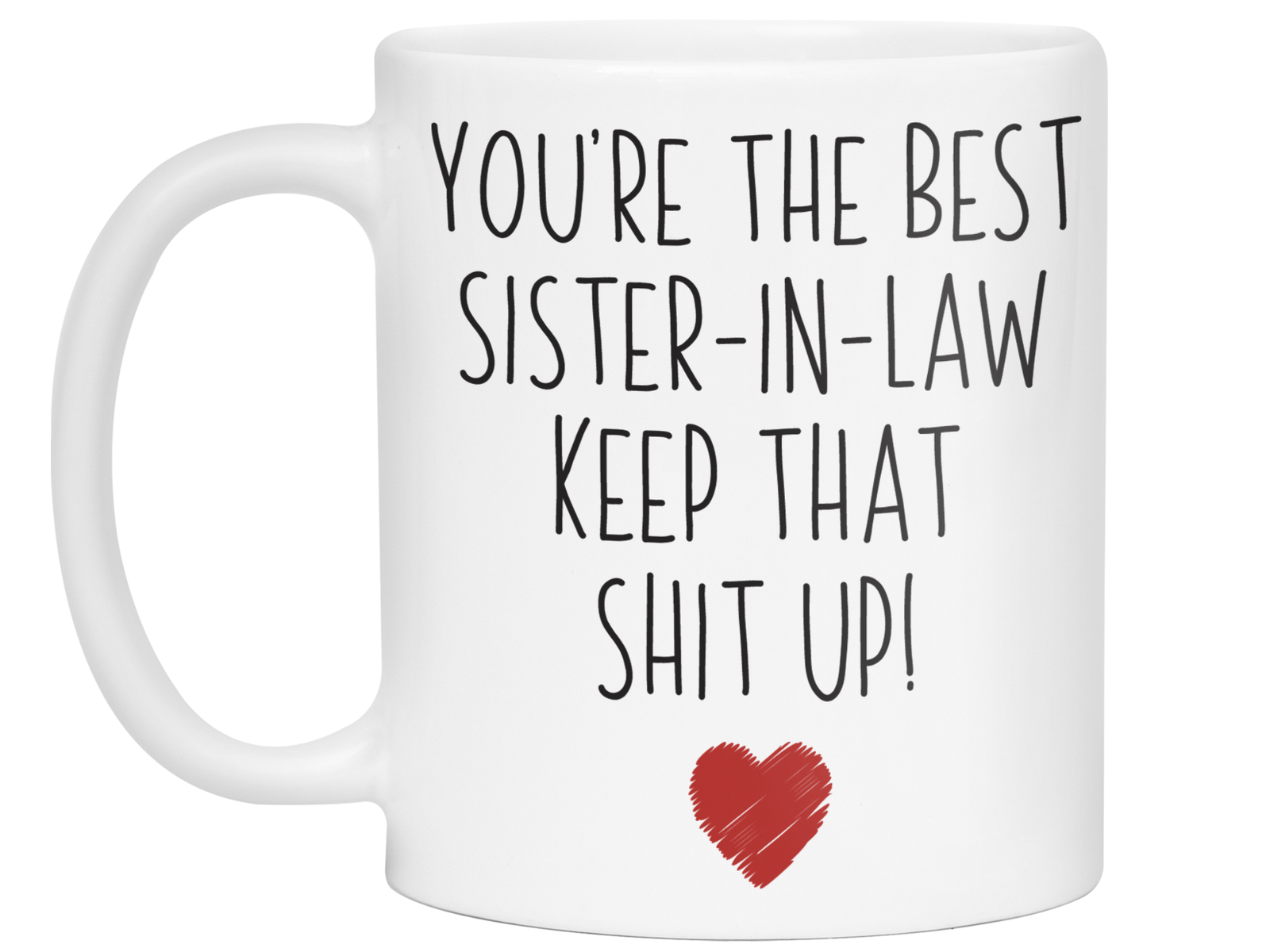 Funny Gifts for Sisters-in-law - You're the Best Sister-in-law Keep That Shit Up Gag Coffee Mug