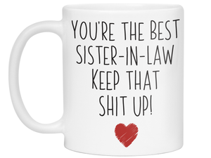 Funny Gifts for Sisters-in-law - You're the Best Sister-in-law Keep That Shit Up Gag Coffee Mug