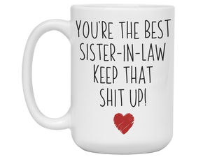 Funny Gifts for Sisters-in-law - You're the Best Sister-in-law Keep That Shit Up Gag Coffee Mug