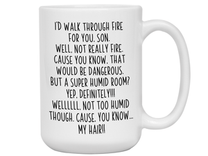 Funny Son Gifts - I'd Walk Through Fire for You Son Gag Coffee Mug