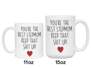 Funny Gifts for Stepmoms - You're the Best Stepmom Keep That Shit Up Gag Coffee Mug
