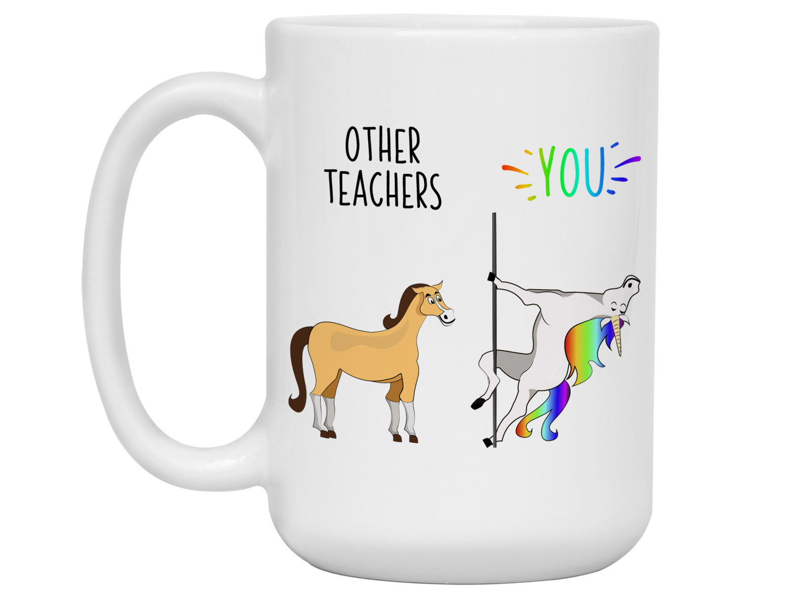 Teacher Gifts - Other Teachers You Funny Unicorn Coffee Mug - Teacher Graduation Gift Idea