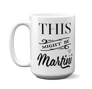 This Might Be Martini Funny Mug | Tea Cup | Gift Idea