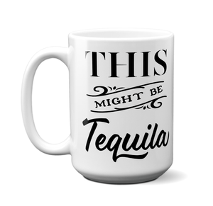 This Might Be Tequila Funny Mug | Tea Cup | Gift Idea