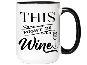 This Might Be Wine Funny Mug, Cup, Wine Lover Gift Idea