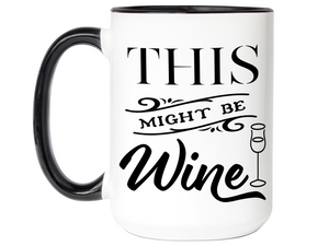 This Might Be Wine Funny Mug, Cup, Wine Lover Gift Idea
