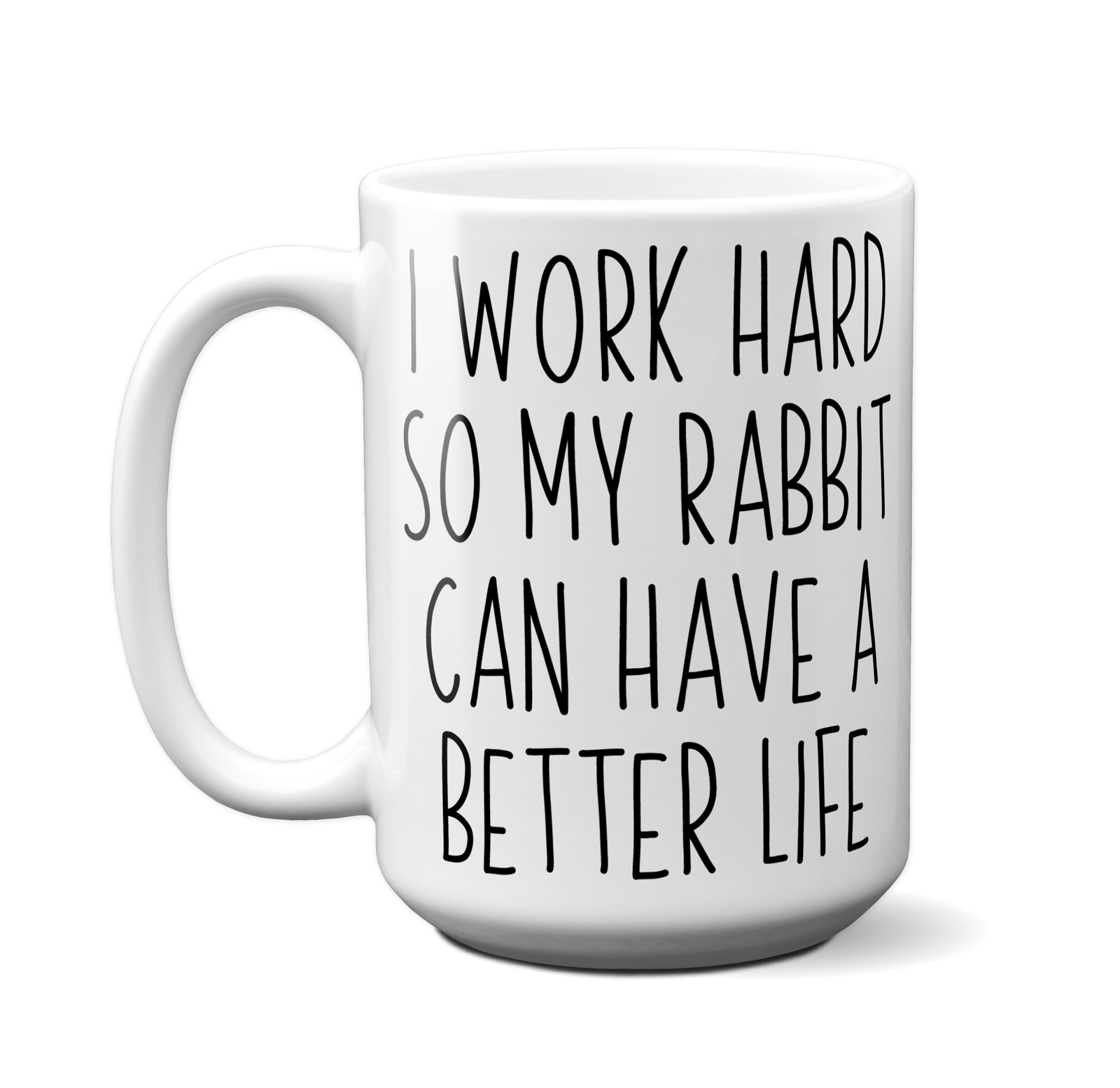 Rabbit Lover Gifts - Bunny Owner Coffee Mug - I Work Hard So My Rabbit Can Have a Better Life Mug