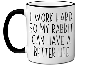 Rabbit Lover Gifts - Bunny Owner Coffee Mug - I Work Hard So My Rabbit Can Have a Better Life Mug