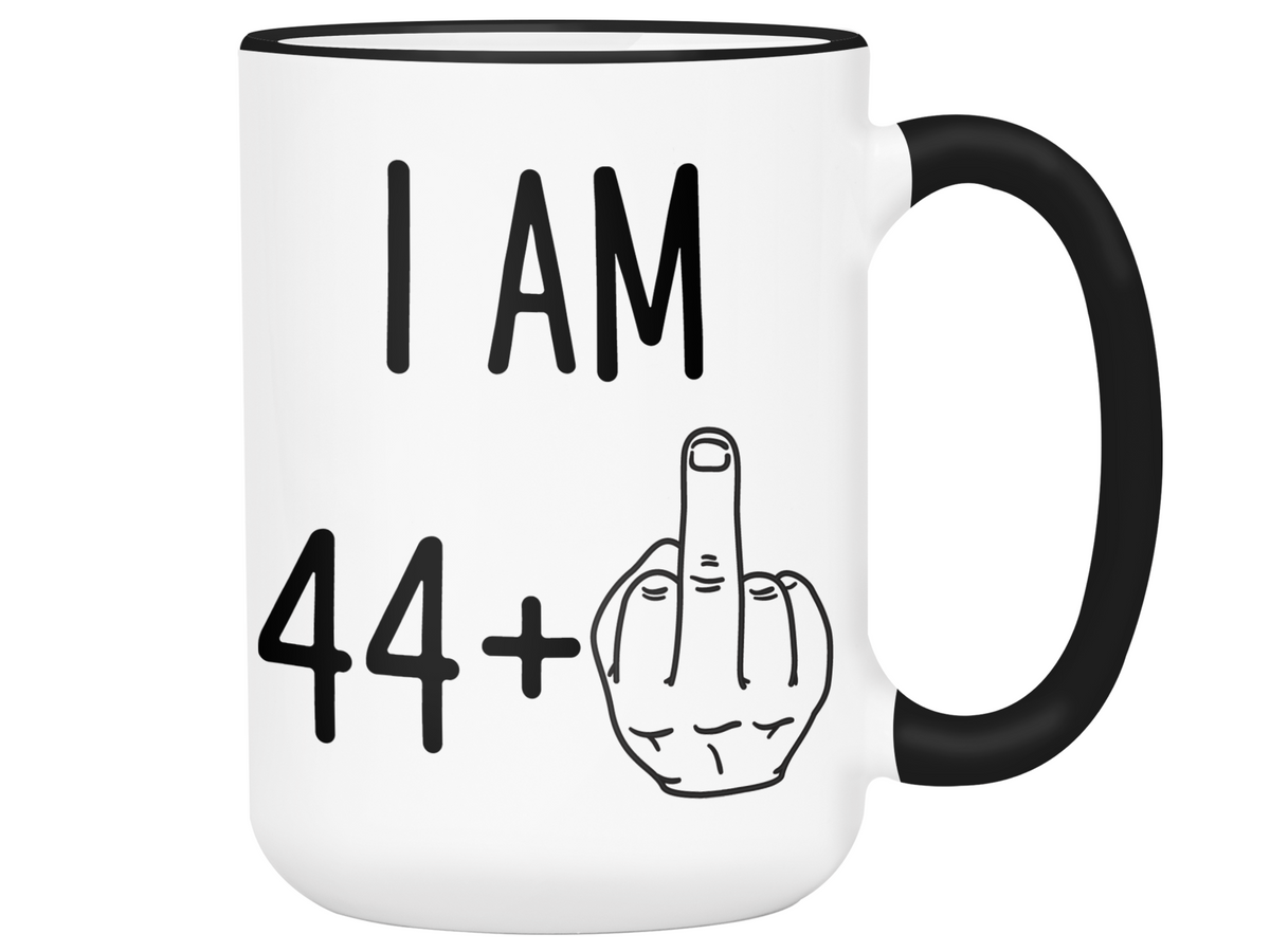 45th Birthday Gifts - I Am 44 + Middle Finger Funny Coffee Mug - Gag Gift Idea