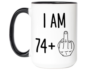 75th Birthday Gifts - I Am 74 + Middle Finger Funny Coffee Mug - Gag Gift Idea