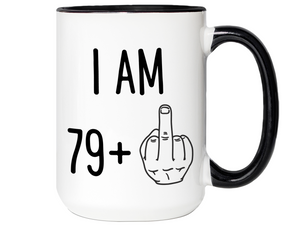 80th Birthday Gifts - I Am 79 + Middle Finger Funny Coffee Mug - Gag Gift Idea