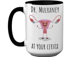 Custom/Personalized Dr. at Your Cervix Funny OBGYN Coffee Mug - Customizable - OBGYN Graduation/Appreciation Gift Idea