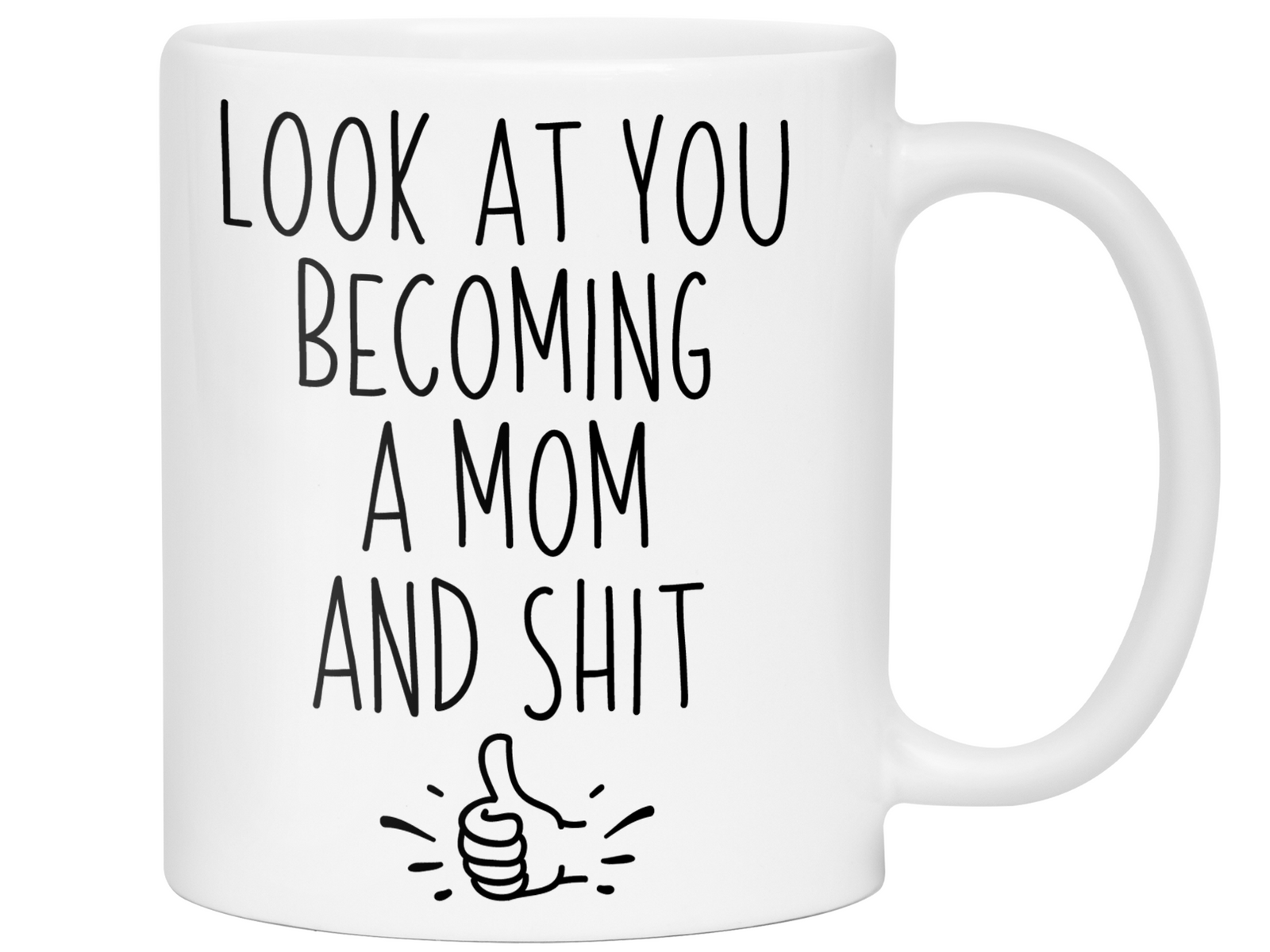 Gifts for Moms to be - Look at You Becoming a Mom and Shit Funny Coffee Mug - Baby Shower Gift Idea