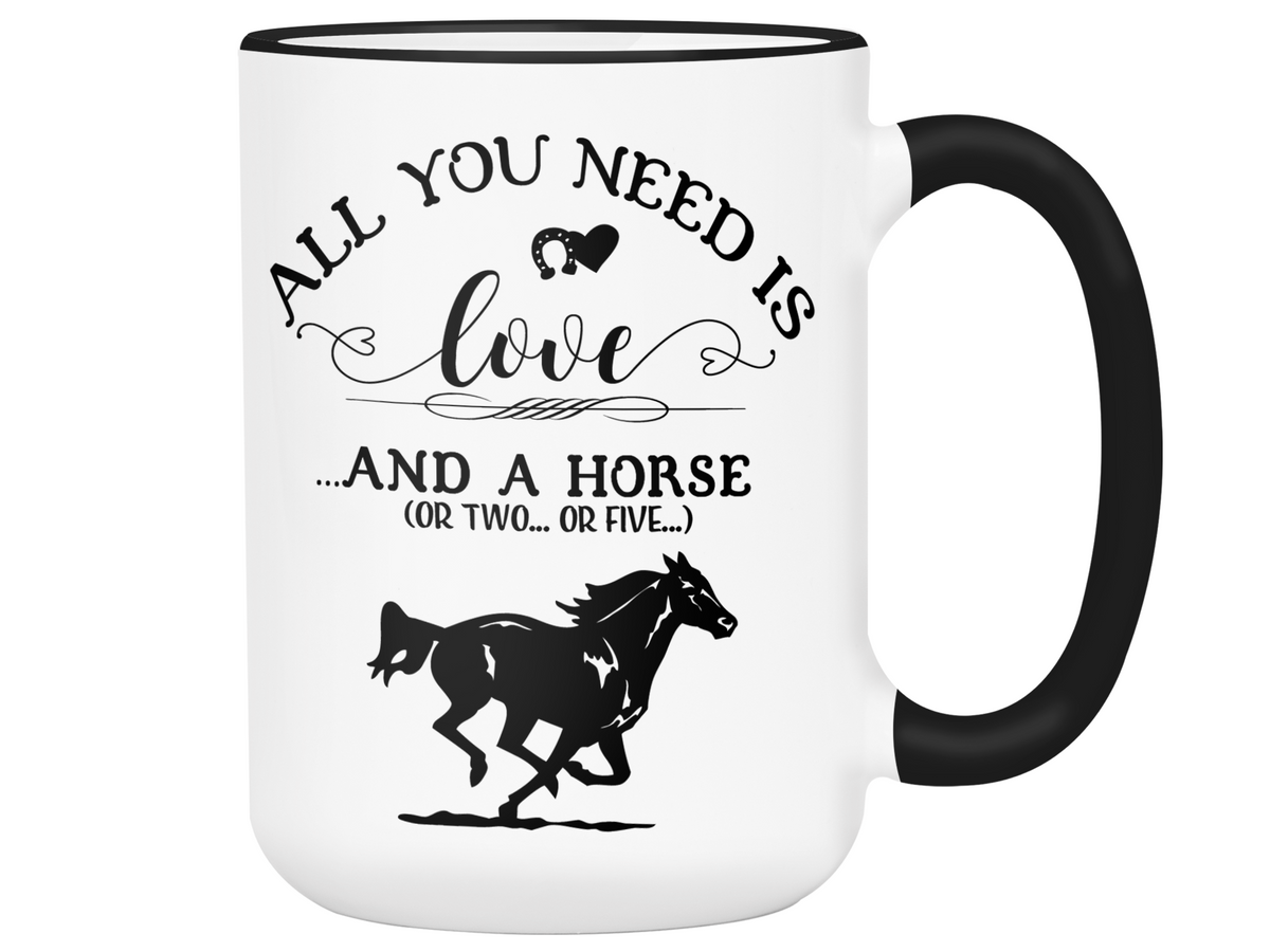 Horse Lover Funny Gifts - All You Need is Love & a Horse Coffee Mug - Horse Mom Mug