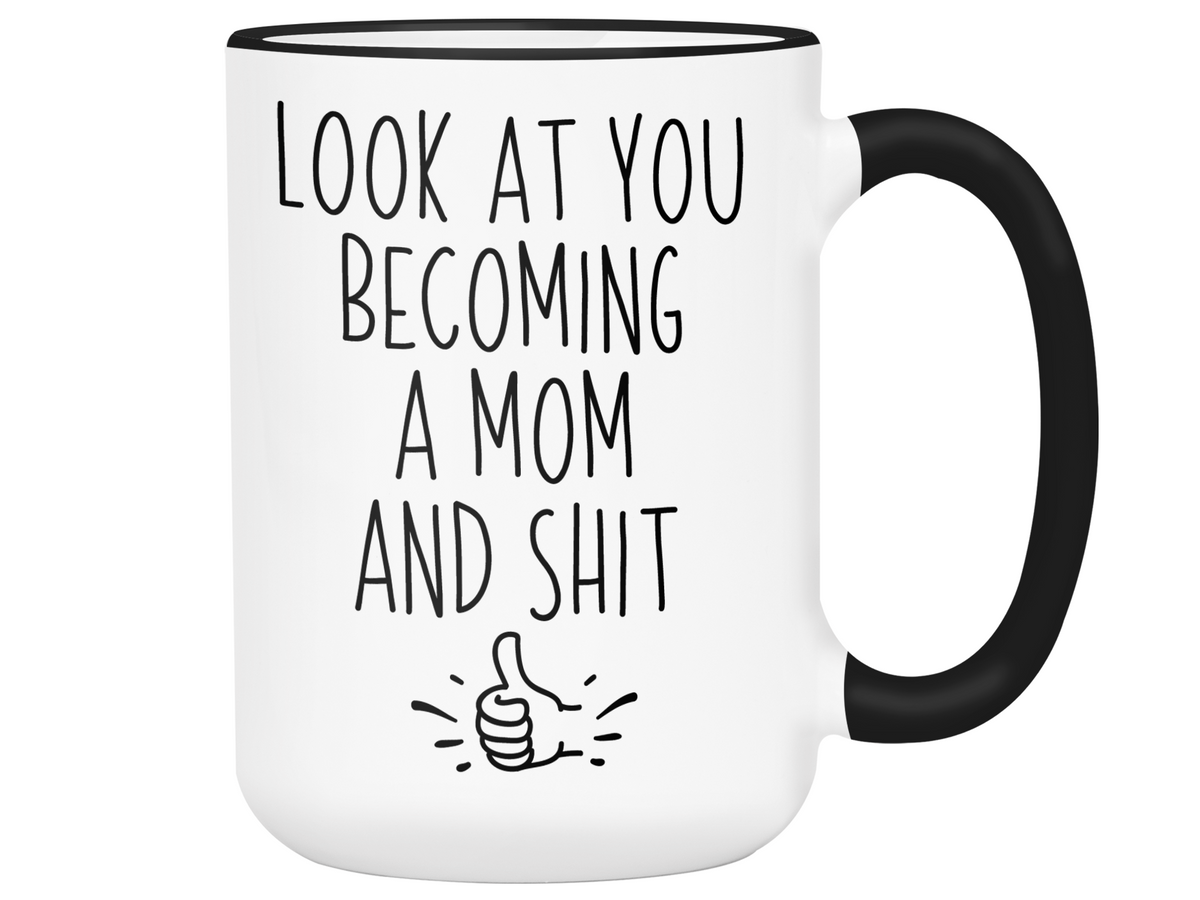 Gifts for Moms to be - Look at You Becoming a Mom and Shit Funny Coffee Mug - Baby Shower Gift Idea
