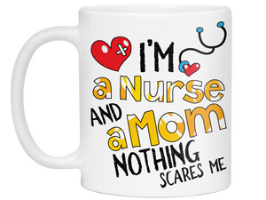 I'm a Nurse and a Mom Nothing Scares Me Funny Coffee Mug | Nurse Gift Idea