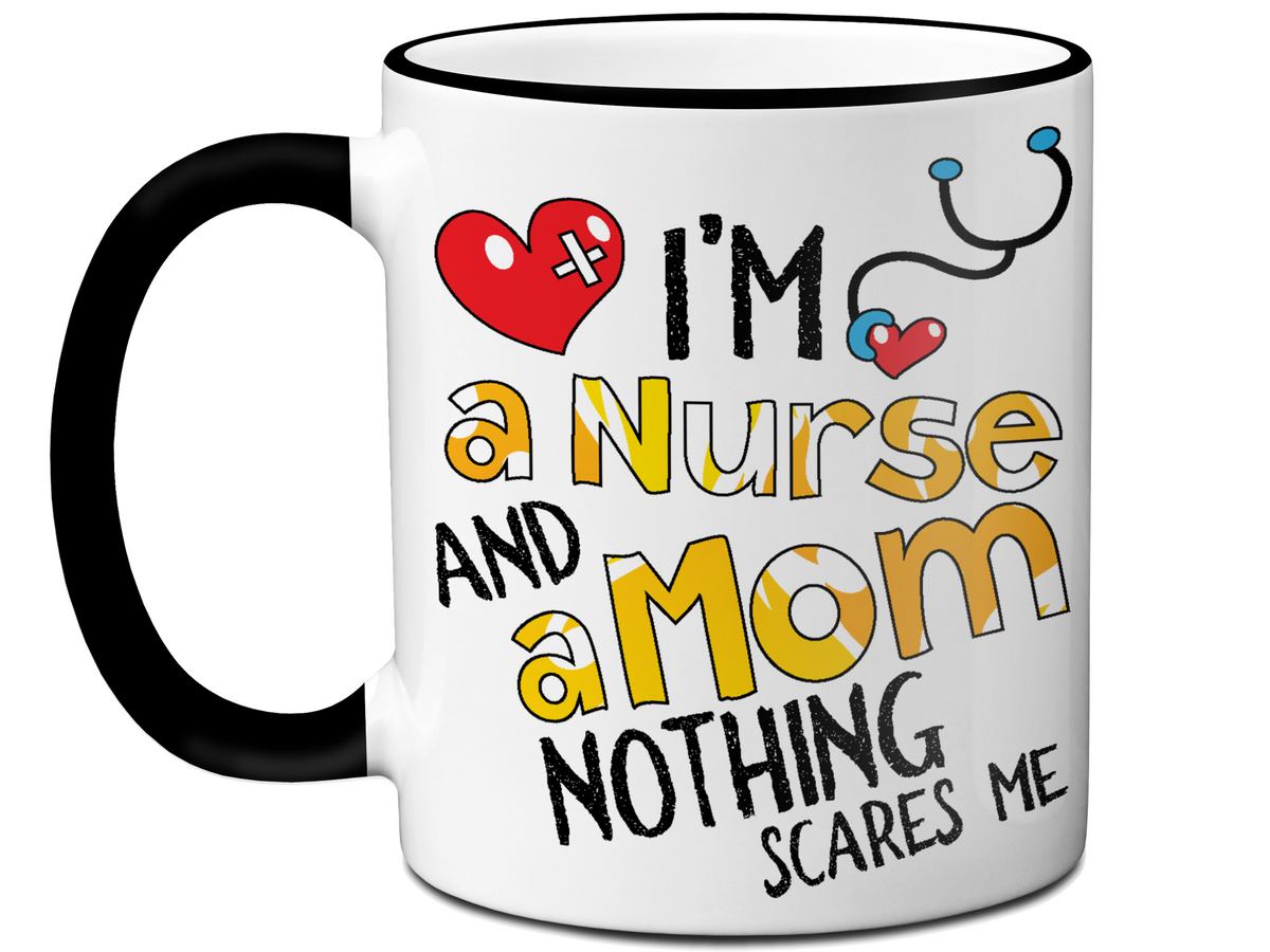 I'm a Nurse and a Mom Nothing Scares Me Funny Coffee Mug | Nurse Gift Idea