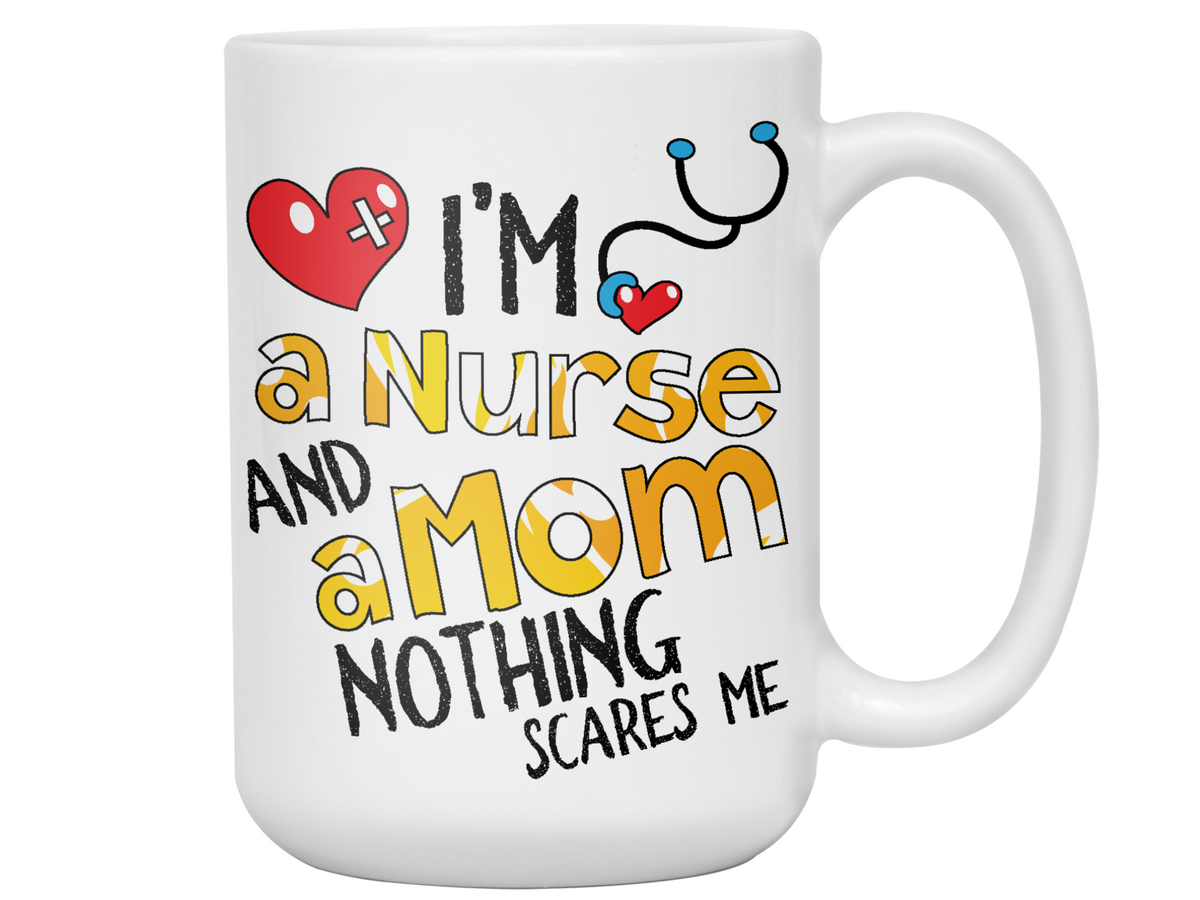 I'm a Nurse and a Mom Nothing Scares Me Funny Coffee Mug | Nurse Gift Idea
