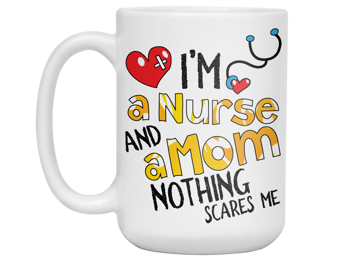 I'm a Nurse and a Mom Nothing Scares Me Funny Coffee Mug | Nurse Gift Idea