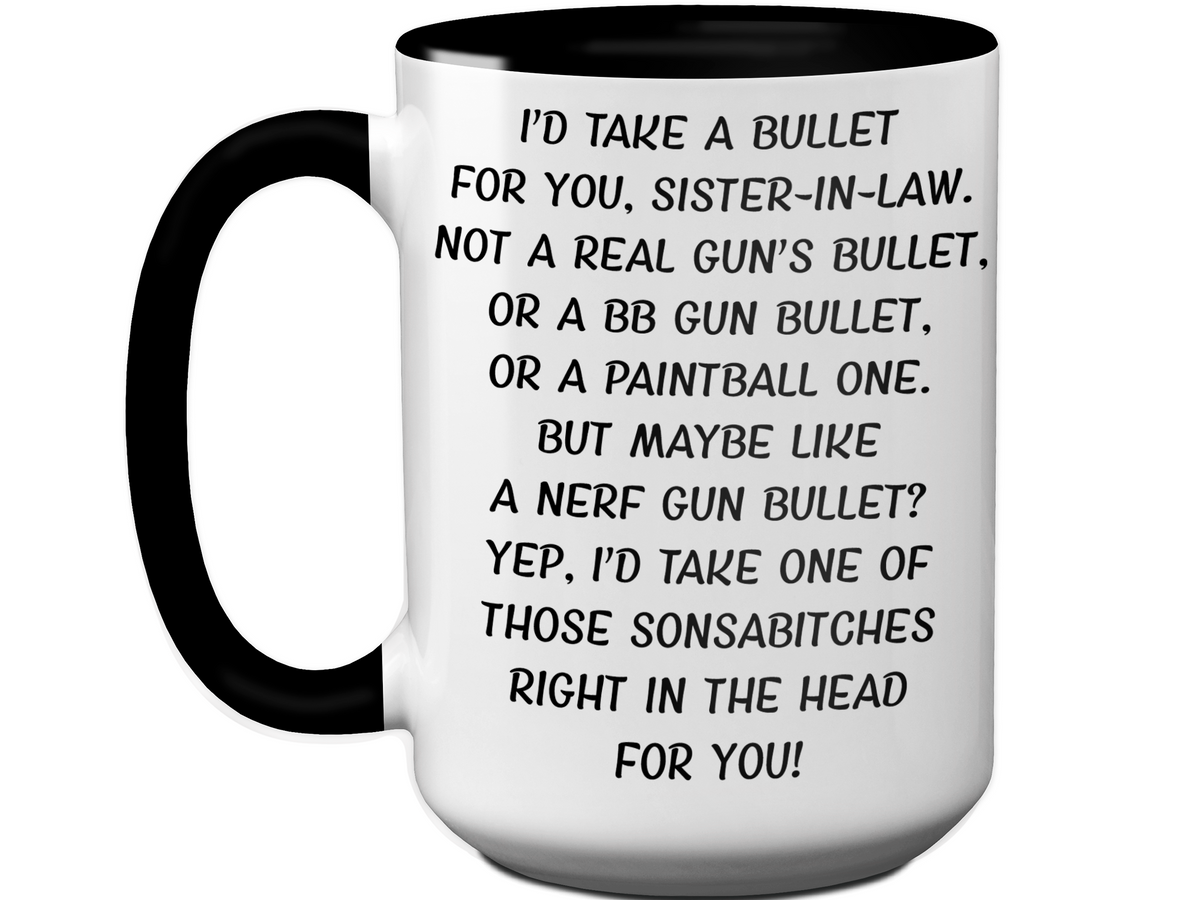 Funny Gifts for Sisters-in-law - I'd Take a Bullet for You Sister-in-law Gag Coffee Mug