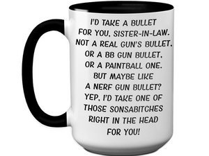 Funny Gifts for Sisters-in-law - I'd Take a Bullet for You Sister-in-law Gag Coffee Mug