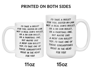 Funny Gifts for Sisters-in-law - I'd Take a Bullet for You Sister-in-law Gag Coffee Mug