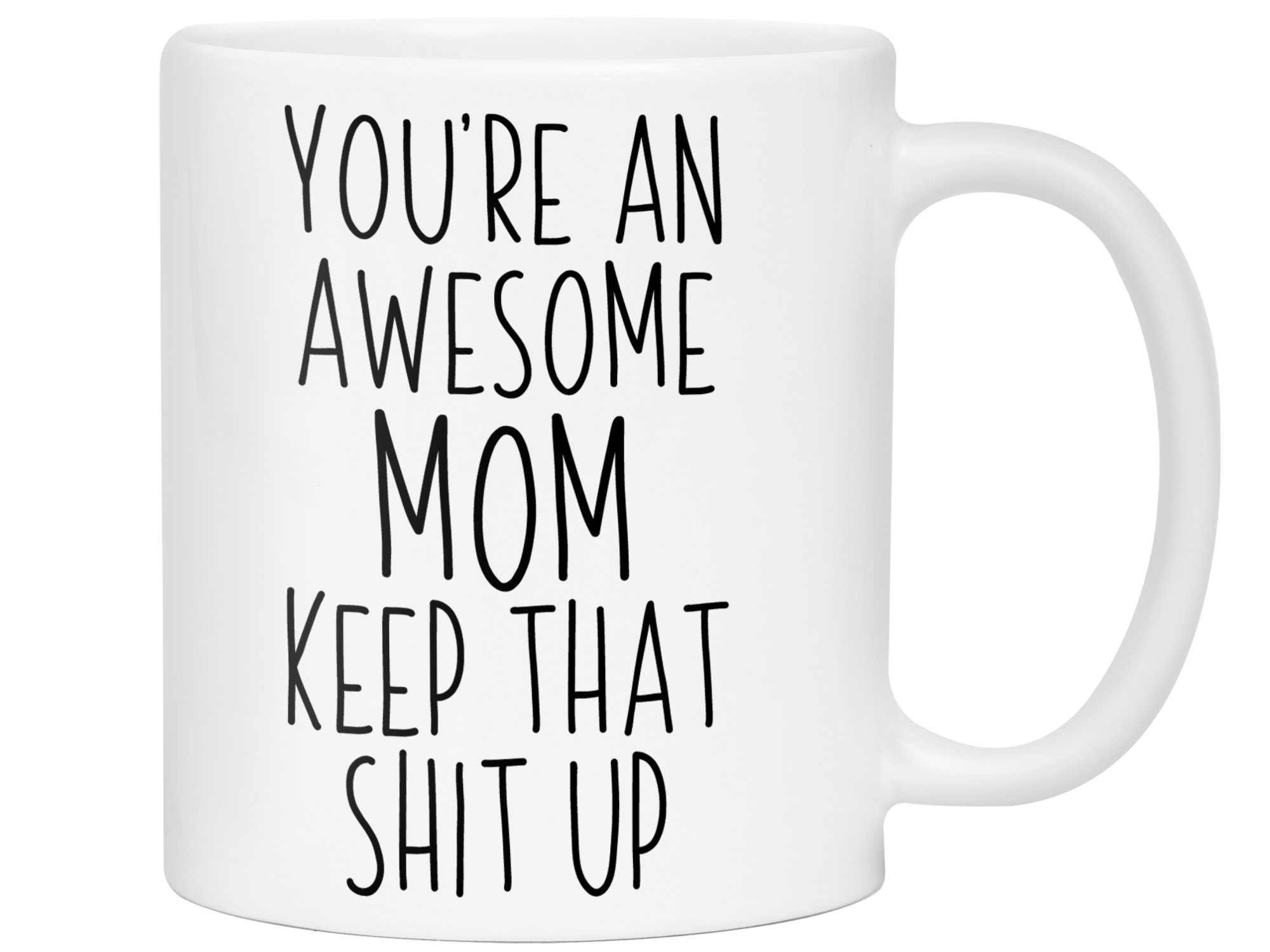 Gifts for Moms - You're an Awesome Mom Keep That Shit Up Coffee Mug - Mother's Day Gift Idea