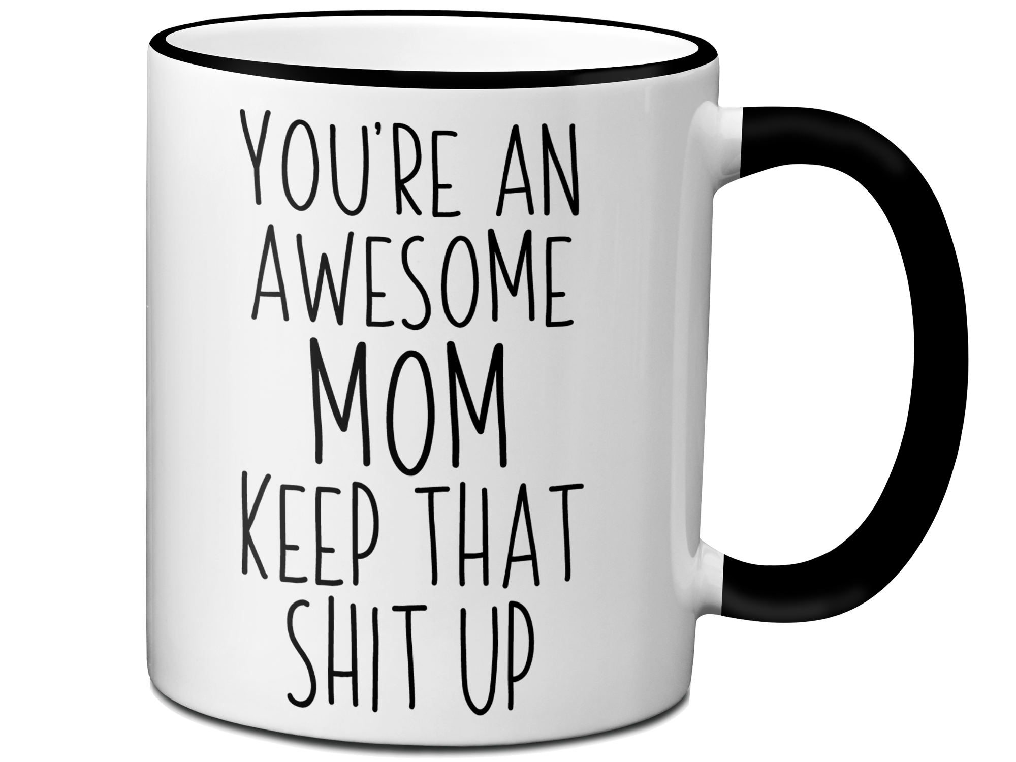 Gifts for Moms - You're an Awesome Mom Keep That Shit Up Coffee Mug - Mother's Day Gift Idea