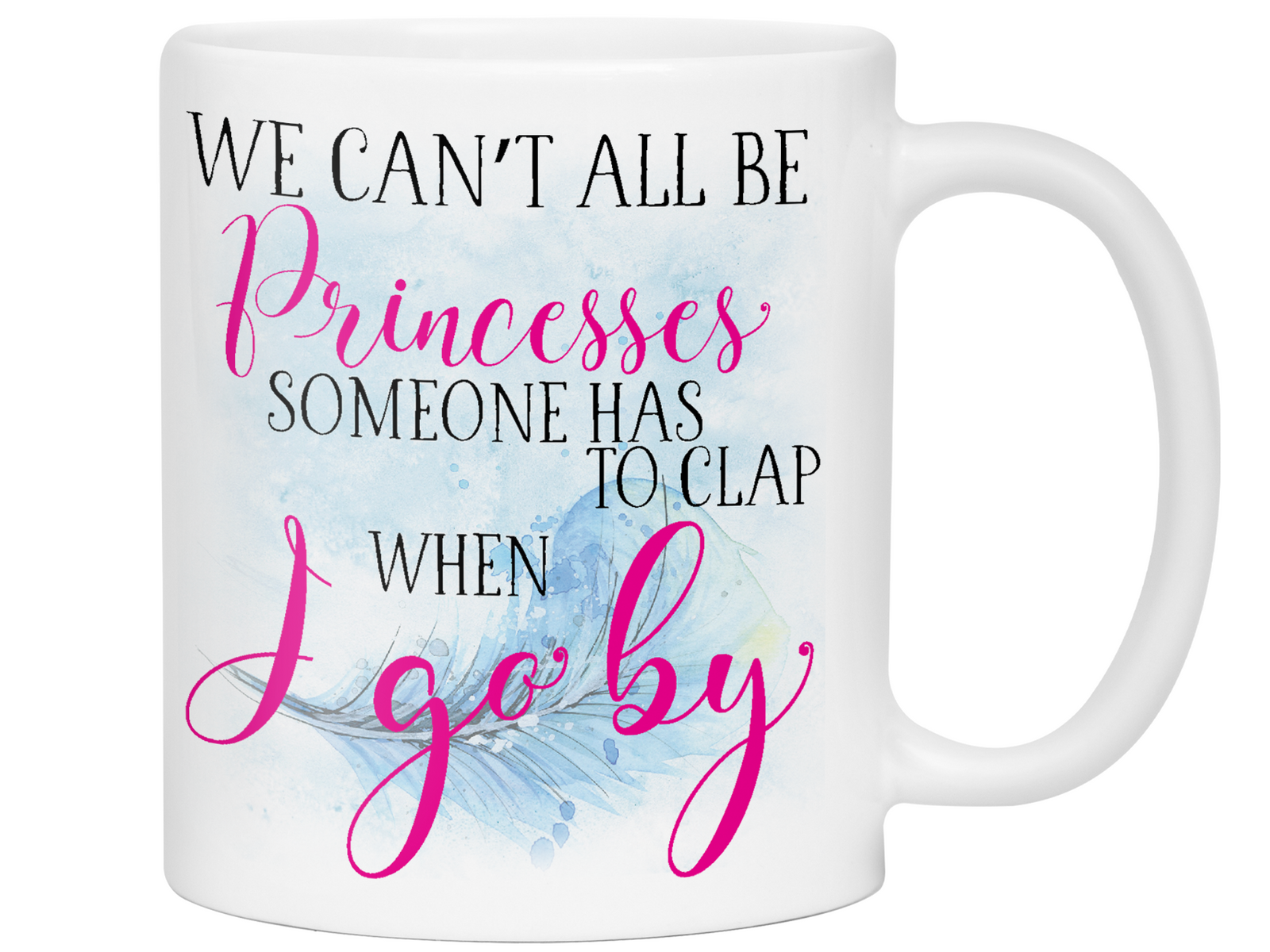 We Can't All Be Princesses Funny Coffee Mug | Gift Idea for any Occasion | Tea Cup