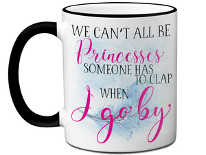 We Can't All Be Princesses Funny Coffee Mug | Gift Idea for any Occasion | Tea Cup