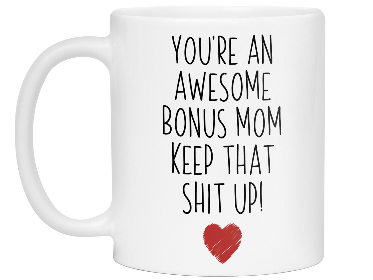 Gifts for Bonus Moms - You're an Awesome Bonus Mom Keep That Shit Up Coffee Mug - Stepmother, Foster Mom, Godmother Gift Idea