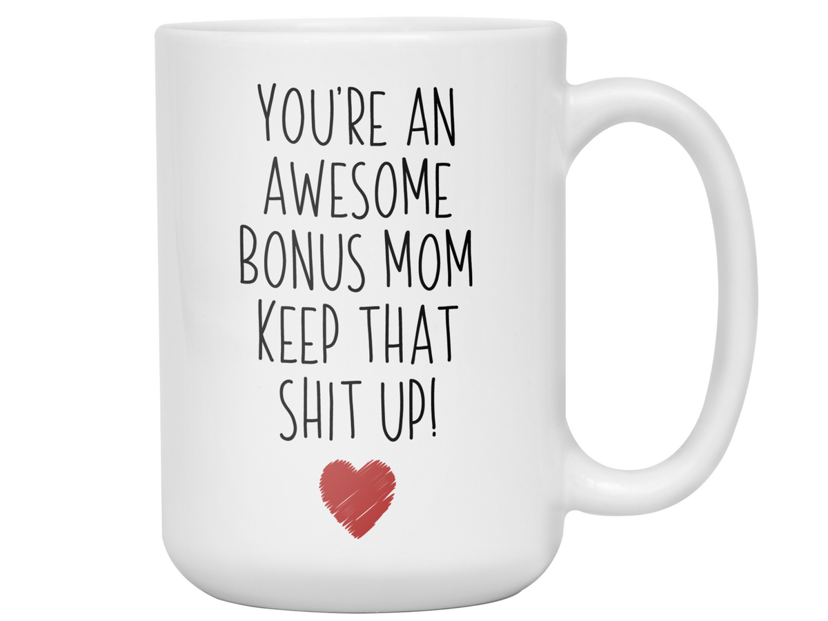 Gifts for Bonus Moms - You're an Awesome Bonus Mom Keep That Shit Up Coffee Mug - Stepmother, Foster Mom, Godmother Gift Idea