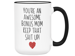 Gifts for Bonus Moms - You're an Awesome Bonus Mom Keep That Shit Up Coffee Mug - Stepmother, Foster Mom, Godmother Gift Idea