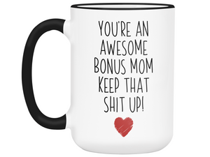 Gifts for Bonus Moms - You're an Awesome Bonus Mom Keep That Shit Up Coffee Mug - Stepmother, Foster Mom, Godmother Gift Idea
