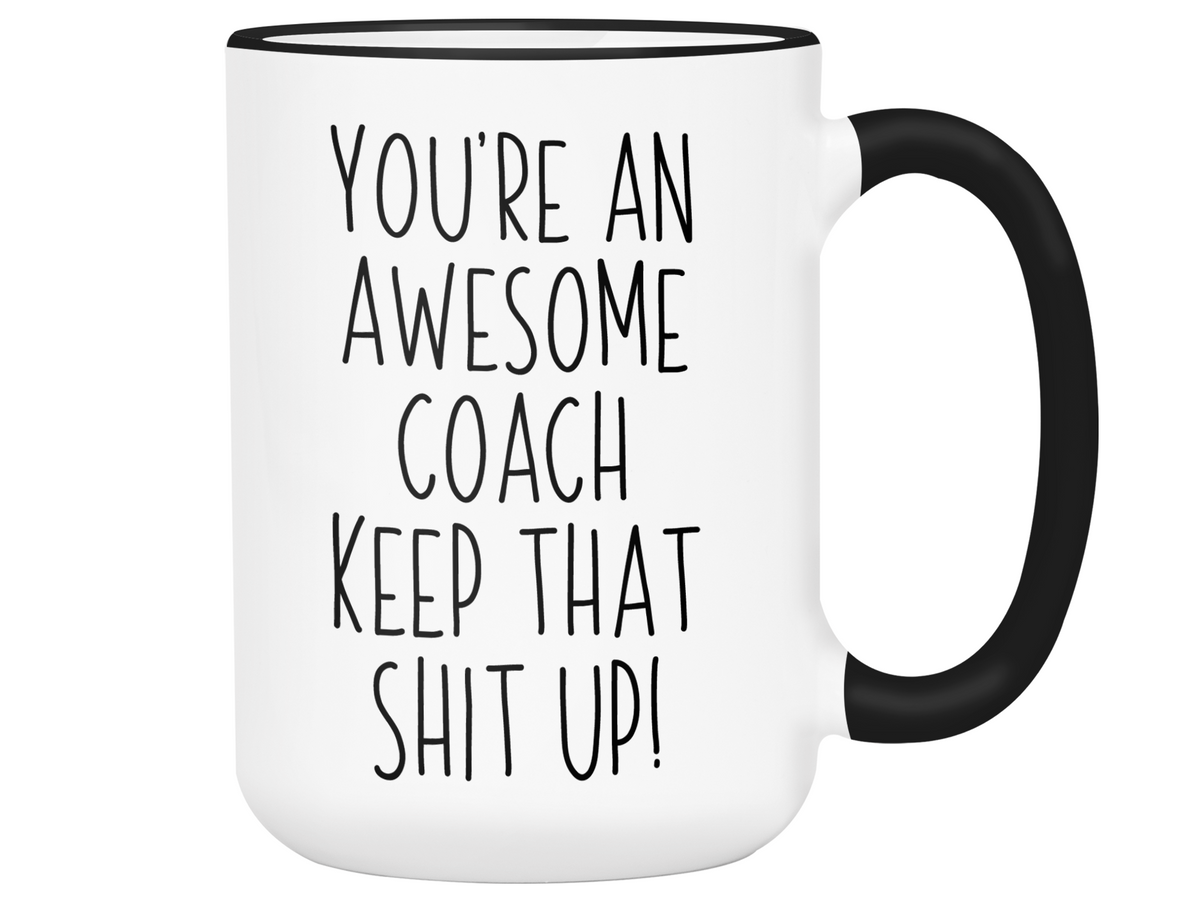Gifts for Coaches - You're an Awesome Coach Keep That Shit Up Coffee Mug