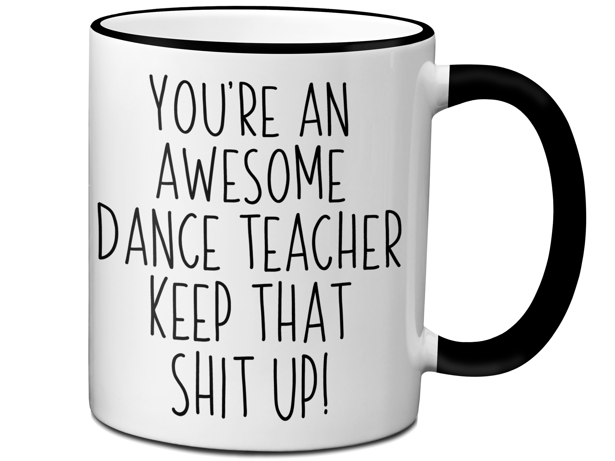 Gifts for Dance Teachers - You're an Awesome Dance Teacher Keep That Shit Up Coffee Mug