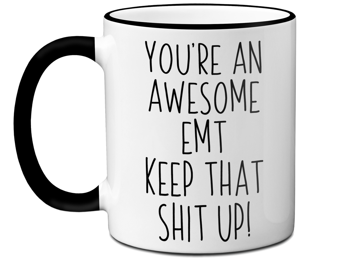 Funny Gifts for EMTs - You're an Awesome EMT Keep That Shit Up Gag Coffee Mug