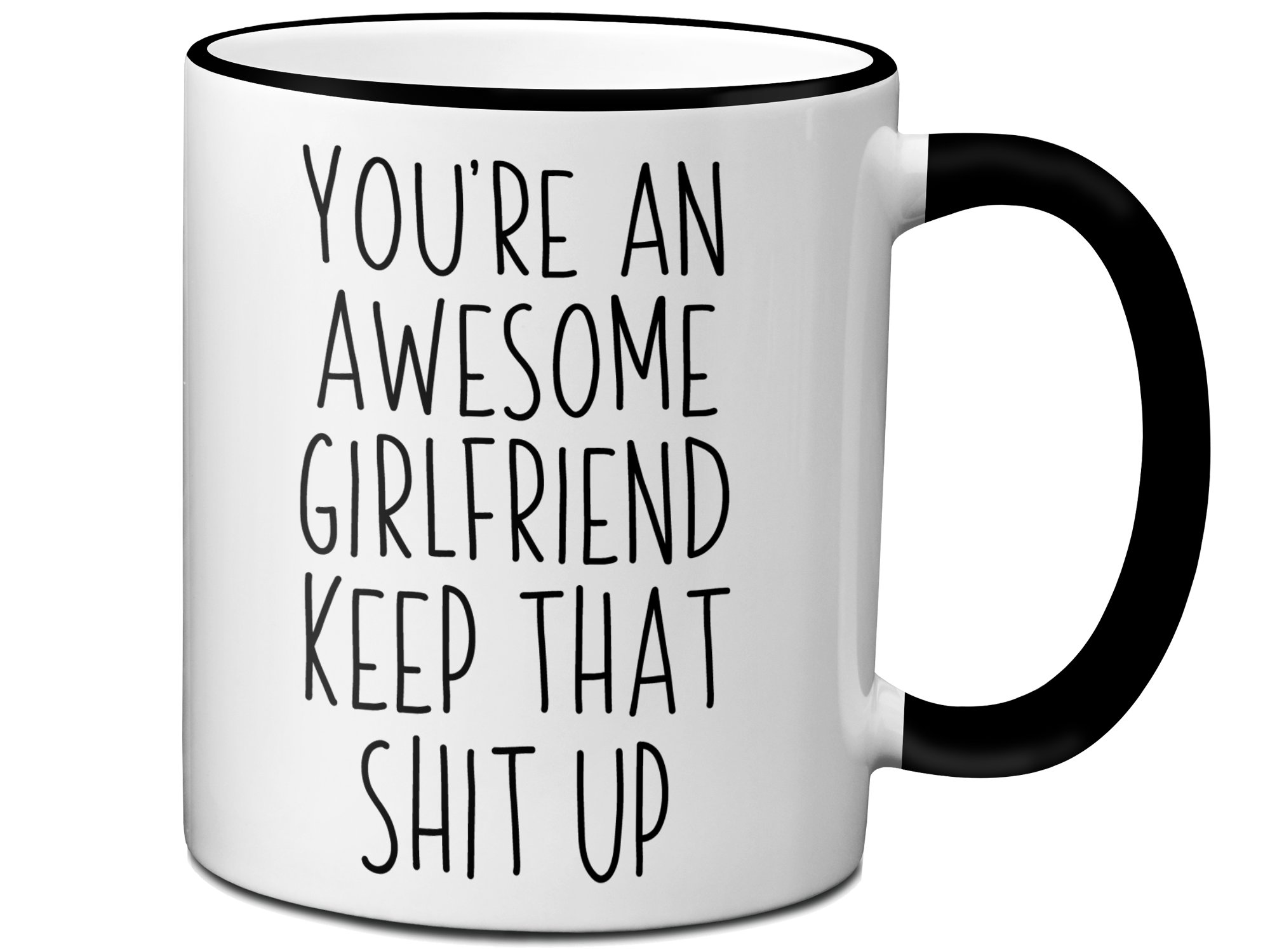 Funny Gifts for Girlfriends - You're an Awesome Girlfriend Keep That Shit Up Gag Coffee Mug