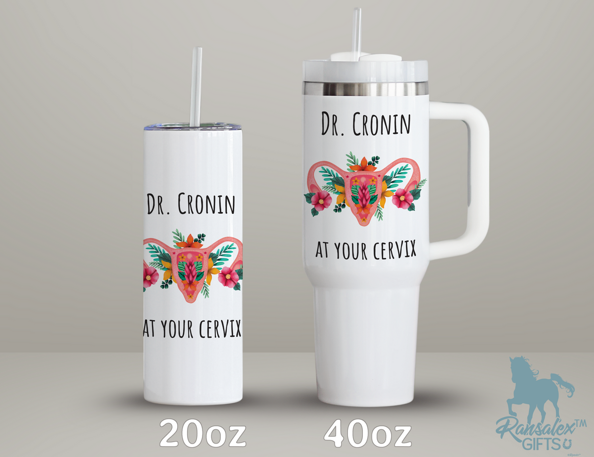Awesome Personalized Doctor Name At Your Cervix Funny 40oz/20oz Tumbler with Handle - Appreciation Gift for OB/GYN