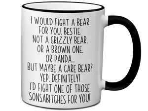 Funny Gifts for Besties - I Would Fight a Bear for You Bestie Gag Coffee Mug