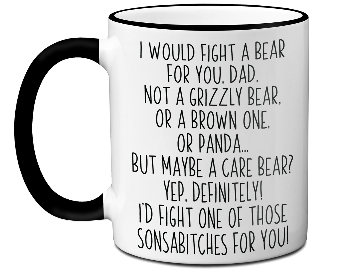 Funny Gifts for Dads - I Would Fight a Bear for You Dad Gag Coffee Mug